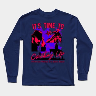 It's Time To Cowboy Up Long Sleeve T-Shirt